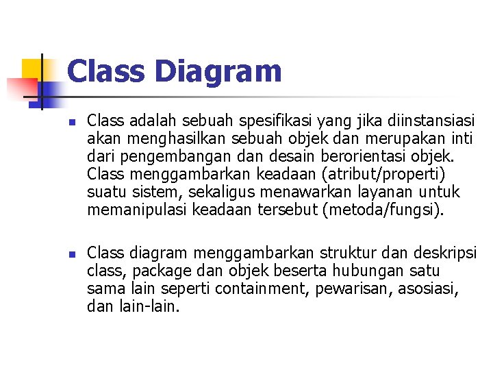 Class Diagram n n Class adalah sebuah spesifikasi yang jika diinstansiasi akan menghasilkan sebuah