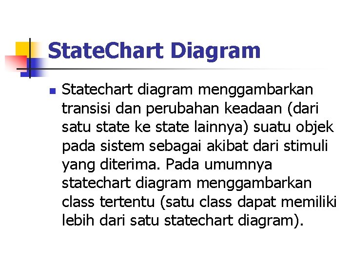 State. Chart Diagram n Statechart diagram menggambarkan transisi dan perubahan keadaan (dari satu state