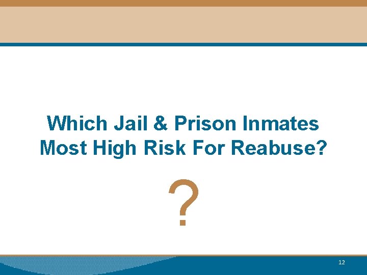 Which Jail & Prison Inmates Most High Risk For Reabuse? ? 12 