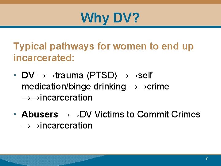 Why DV? Typical pathways for women to end up incarcerated: • DV →→trauma (PTSD)