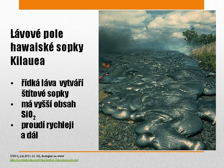 Lávové pole hawaiské sopky Kilauea • řídká láva vytváří štítové sopky • má vyšší