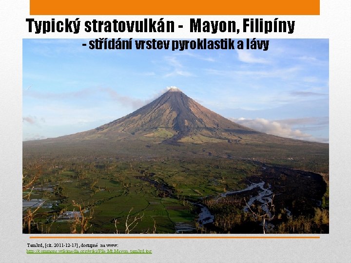 Typický stratovulkán - Mayon, Filipíny - střídání vrstev pyroklastik a lávy Tam 3 rd,