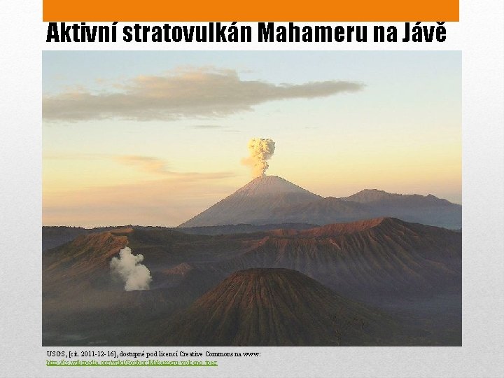 Aktivní stratovulkán Mahameru na Jávě USGS, [cit. 2011 -12 -16], dostupné pod licencí Creative