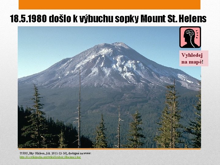 18. 5. 1980 došlo k výbuchu sopky Mount St. Helens Vyhledej na mapě! USGS,