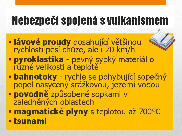 Nebezpečí spojená s vulkanismem § lávové proudy dosahující většinou rychlosti pěší chůze, ale i