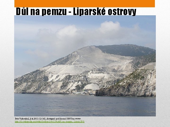 Důl na pemzu - Liparské ostrovy Petr Vykoukal, [cit. 2011 -12 -16], dostupné pod