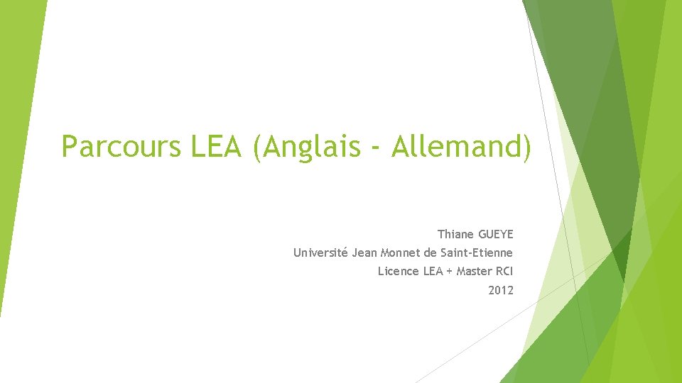 Parcours LEA (Anglais - Allemand) Thiane GUEYE Université Jean Monnet de Saint-Etienne Licence LEA