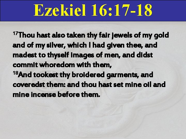 Ezekiel 16: 17 -18 17 Thou hast also taken thy fair jewels of my Ezekiel 16: 17 -18 17 Thou hast also taken thy fair jewels of my