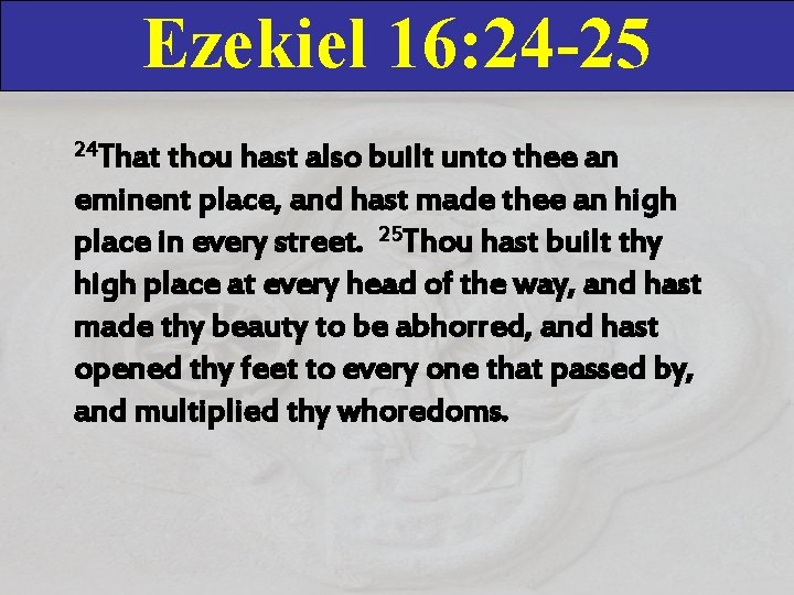 Ezekiel 16: 24 -25 24 That thou hast also built unto thee an eminent Ezekiel 16: 24 -25 24 That thou hast also built unto thee an eminent