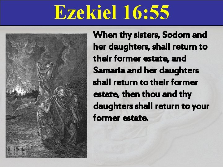 Ezekiel 16: 55 When thy sisters, Sodom and her daughters, shall return to their Ezekiel 16: 55 When thy sisters, Sodom and her daughters, shall return to their