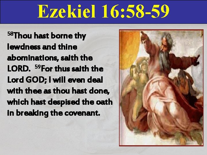 Ezekiel 16: 58 -59 58 Thou hast borne thy lewdness and thine abominations, saith Ezekiel 16: 58 -59 58 Thou hast borne thy lewdness and thine abominations, saith