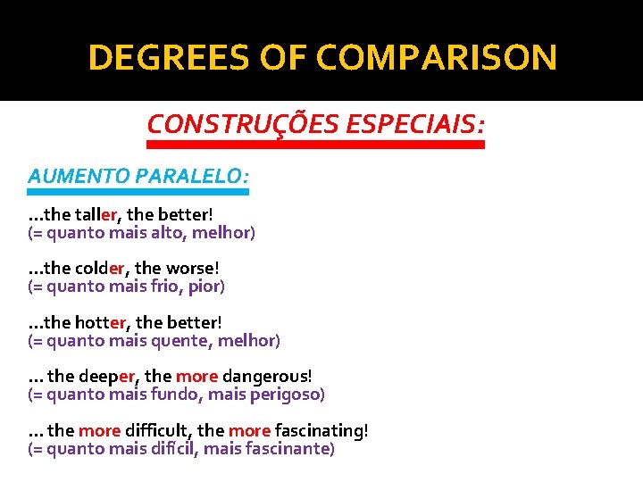 DEGREES OF COMPARISON CONSTRUÇÕES ESPECIAIS: AUMENTO PARALELO: . . . the taller, the better!