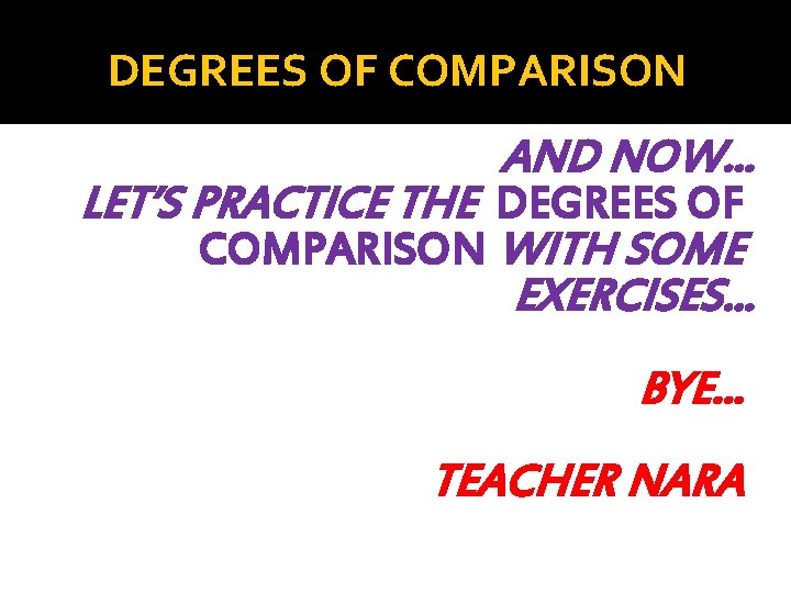 DEGREES OF COMPARISON AND NOW. . . LET’S PRACTICE THE DEGREES OF COMPARISON WITH