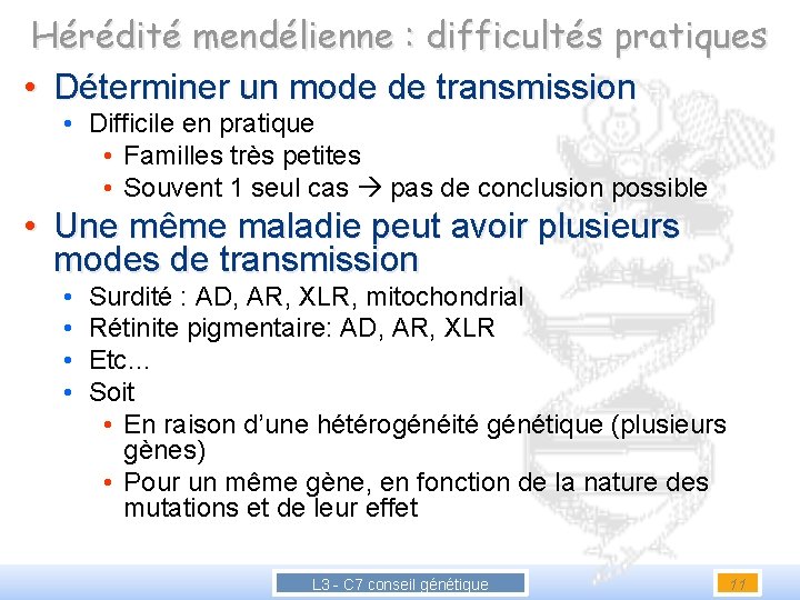 Hérédité mendélienne : difficultés pratiques • Déterminer un mode de transmission • Difficile en