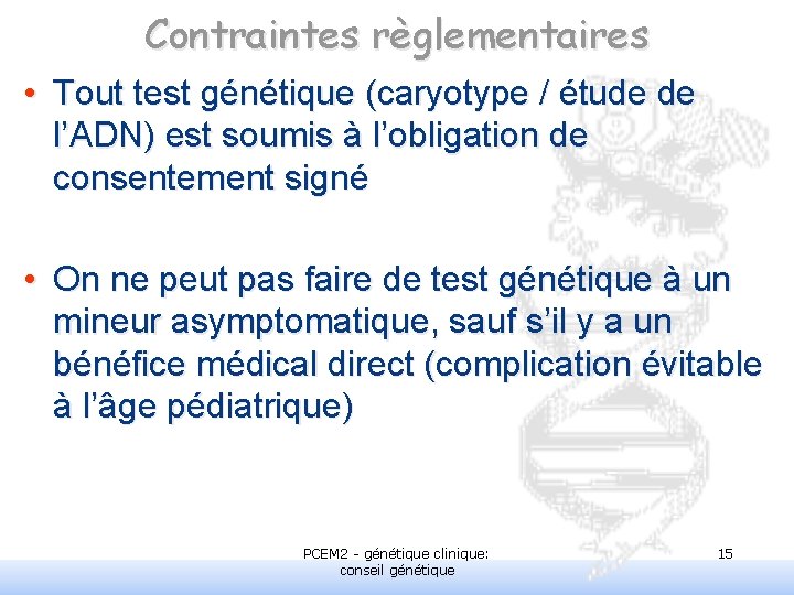 Contraintes règlementaires • Tout test génétique (caryotype / étude de l’ADN) est soumis à