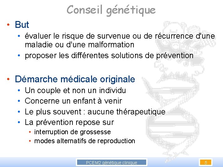 Conseil génétique • But • évaluer le risque de survenue ou de récurrence d'une