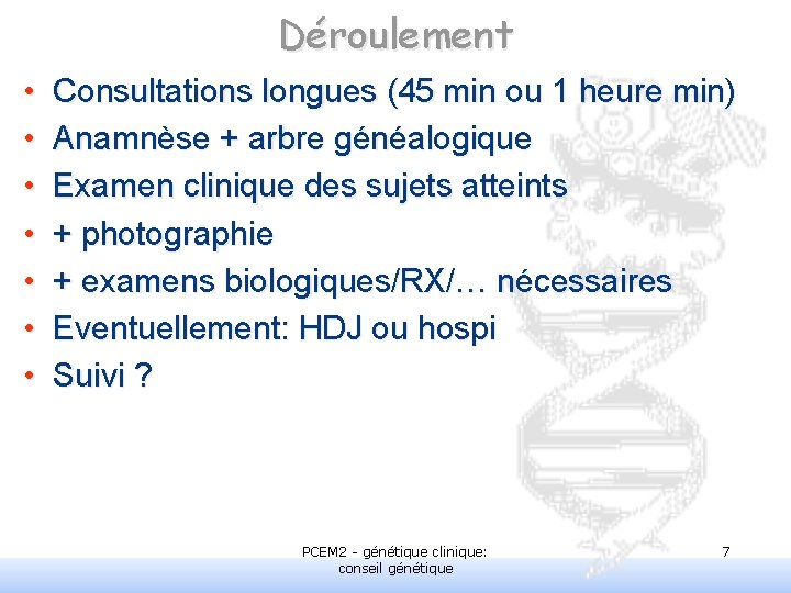 Déroulement • • Consultations longues (45 min ou 1 heure min) Anamnèse + arbre