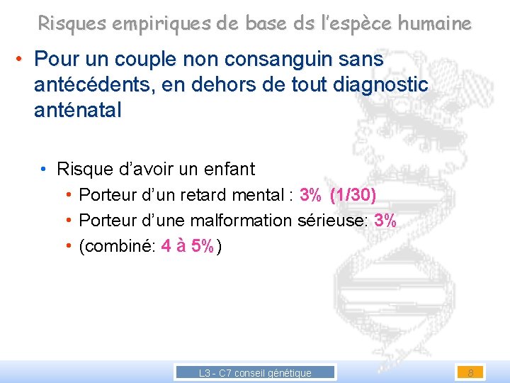 Risques empiriques de base ds l’espèce humaine • Pour un couple non consanguin sans