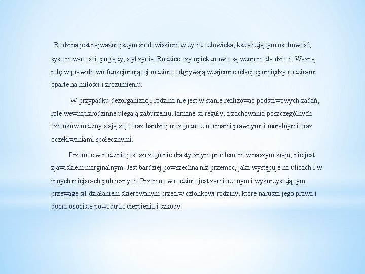 Rodzina jest najważniejszym środowiskiem w życiu człowieka, kształtującym osobowość, system wartości, poglądy, styl życia.