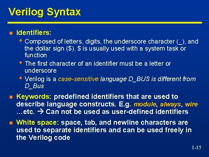 Verilog Syntax n Identifiers: • Composed of letters, digits, the underscore character (_), and