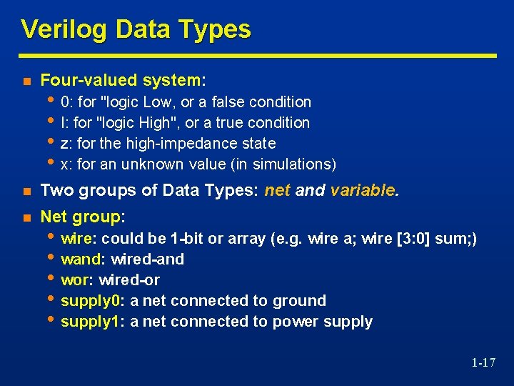 Verilog Data Types n Four-valued system: n Two groups of Data Types: net and