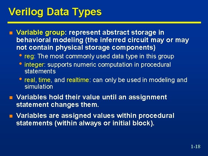 Verilog Data Types n Variable group: represent abstract storage in behavioral modeling (the inferred