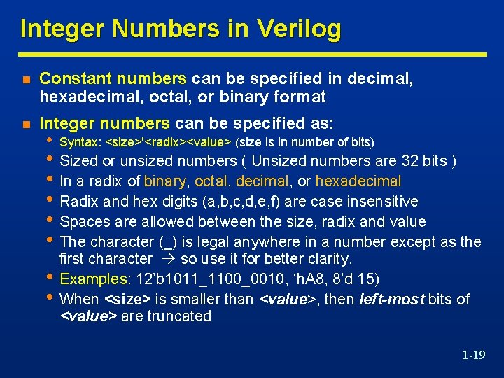 Integer Numbers in Verilog n Constant numbers can be specified in decimal, hexadecimal, octal,