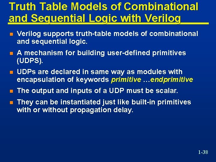 Truth Table Models of Combinational and Sequential Logic with Verilog n Verilog supports truth-table