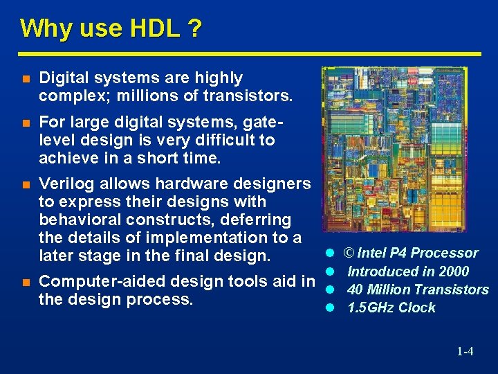 Why use HDL ? n Digital systems are highly complex; millions of transistors. n