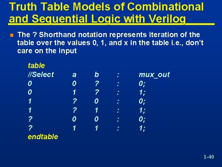 Truth Table Models of Combinational and Sequential Logic with Verilog n The ? Shorthand