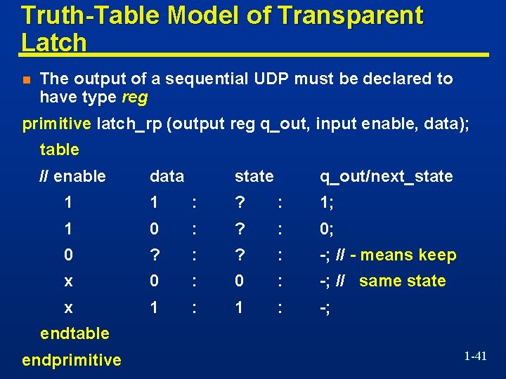 Truth-Table Model of Transparent Latch n The output of a sequential UDP must be