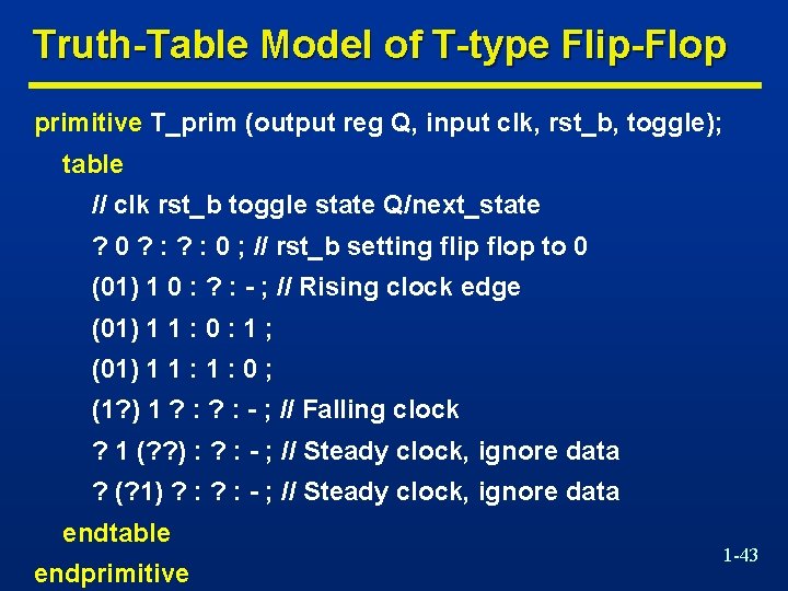 Truth-Table Model of T-type Flip-Flop primitive T_prim (output reg Q, input clk, rst_b, toggle);