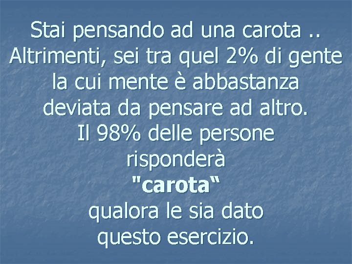 Stai pensando ad una carota. . Altrimenti, sei tra quel 2% di gente la