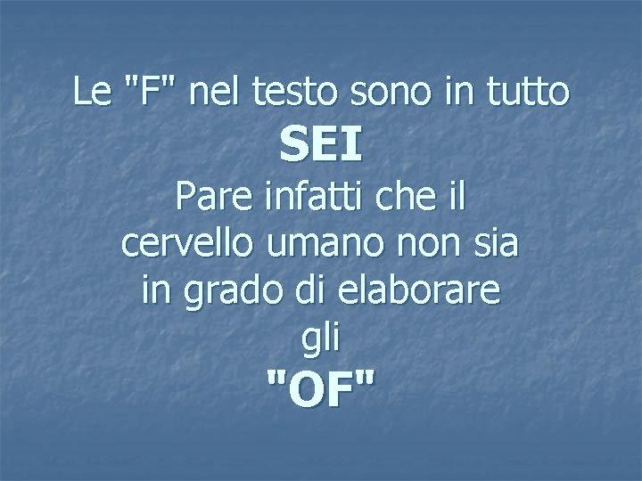 Le "F" nel testo sono in tutto SEI Pare infatti che il cervello umano