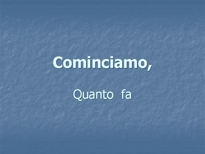 Cominciamo, Quanto fa 