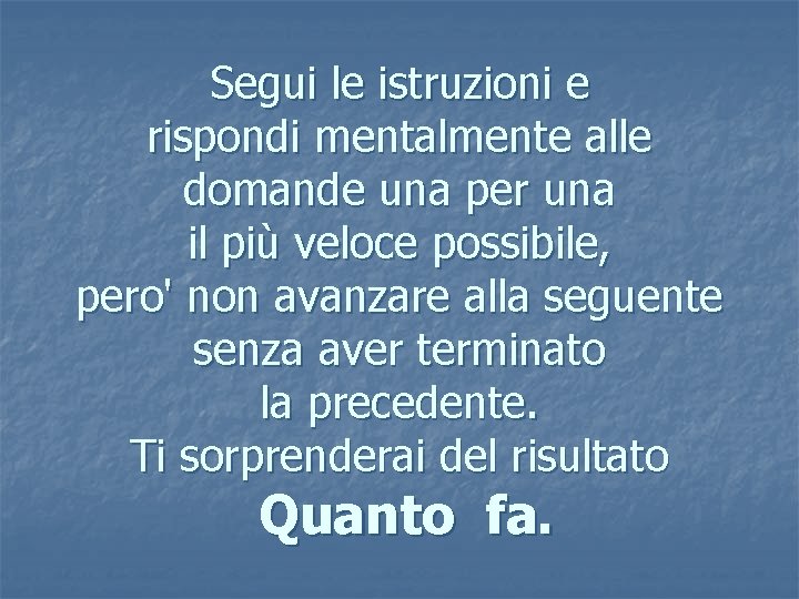 Segui le istruzioni e rispondi mentalmente alle domande una per una il più veloce