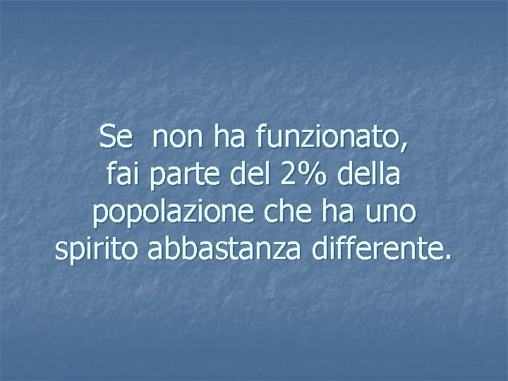 Se non ha funzionato, fai parte del 2% della popolazione che ha uno spirito