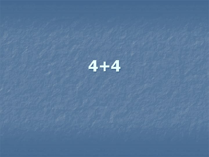 4+4 
