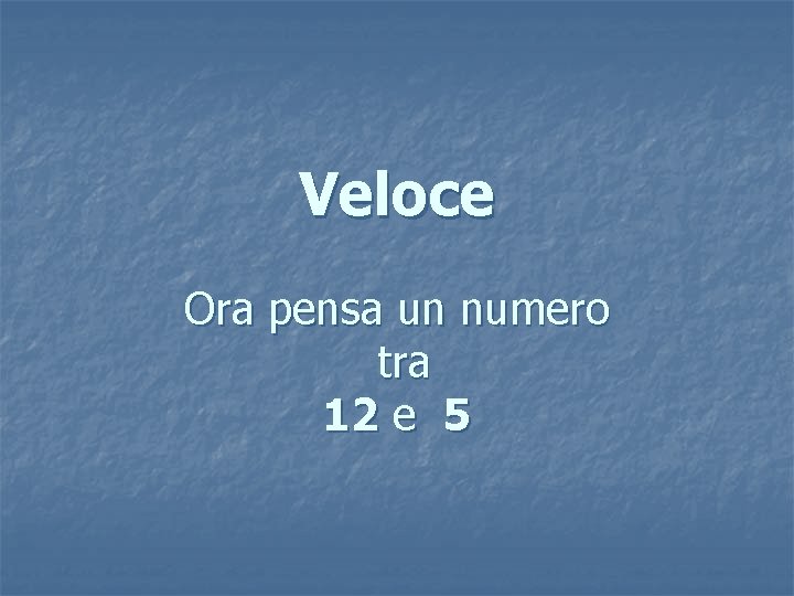 Veloce Ora pensa un numero tra 12 e 5 