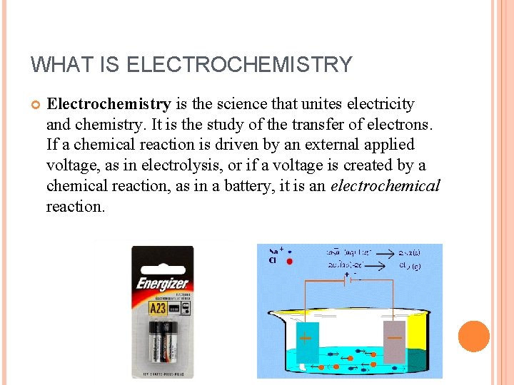 WHAT IS ELECTROCHEMISTRY Electrochemistry is the science that unites electricity and chemistry. It is