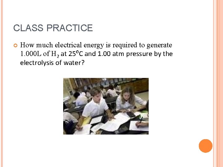 CLASS PRACTICE How much electrical energy is required to generate 1. 000 L of