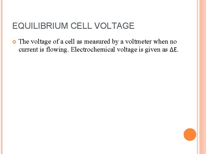 EQUILIBRIUM CELL VOLTAGE The voltage of a cell as measured by a voltmeter when
