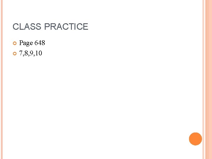 CLASS PRACTICE Page 648 7, 8, 9, 10 