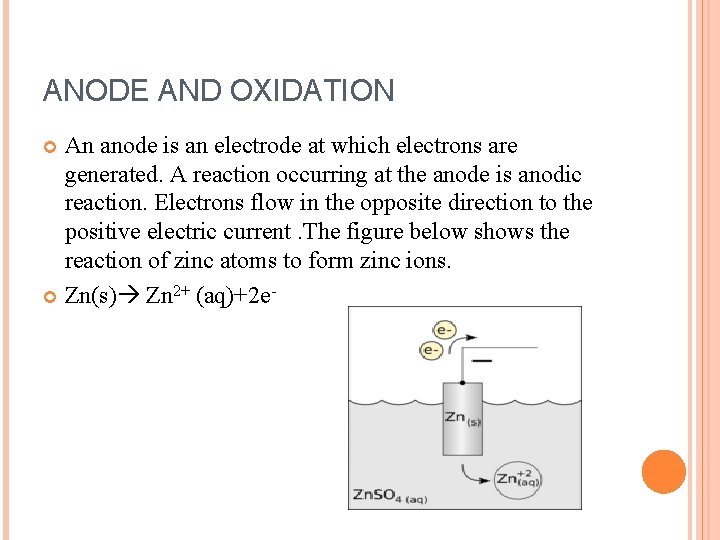 ANODE AND OXIDATION An anode is an electrode at which electrons are generated. A