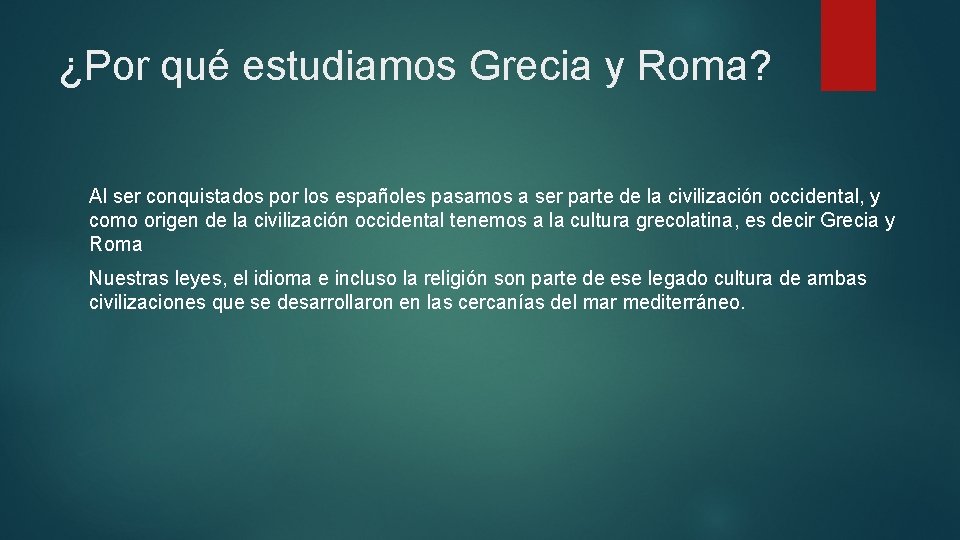 ¿Por qué estudiamos Grecia y Roma? Al ser conquistados por los españoles pasamos a