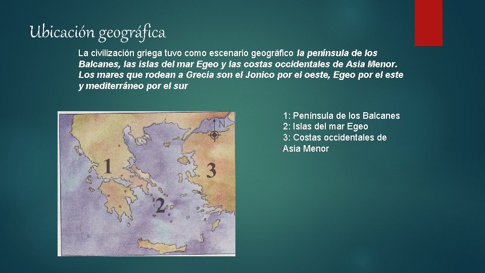 Ubicación geográfica La civilización griega tuvo como escenario geográfico la península de los Balcanes,