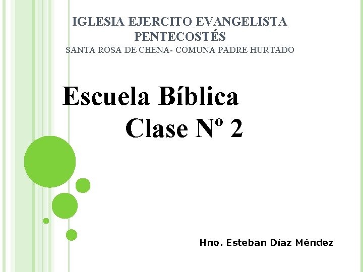 IGLESIA EJERCITO EVANGELISTA PENTECOSTÉS SANTA ROSA DE CHENA- COMUNA PADRE HURTADO Escuela Bíblica Clase