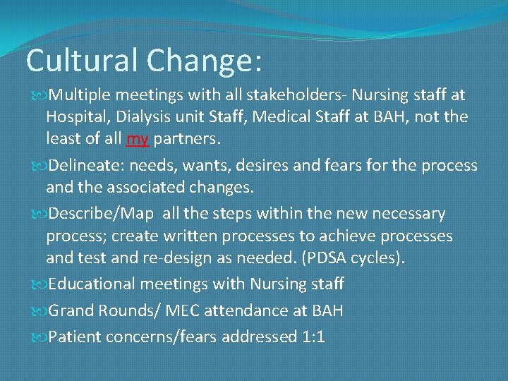 Cultural Change: Multiple meetings with all stakeholders- Nursing staff at Hospital, Dialysis unit Staff,