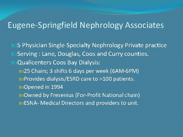 Eugene-Springfield Nephrology Associates 5 Physician Single-Specialty Nephrology Private practice Serving : Lane, Douglas, Coos