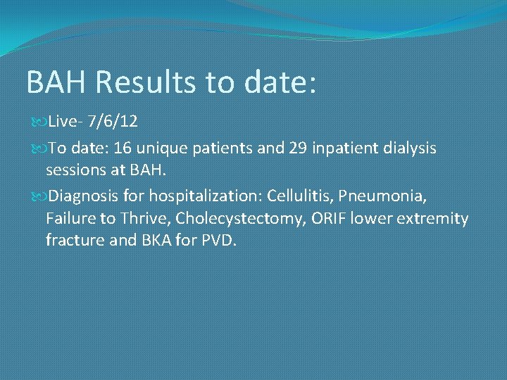 BAH Results to date: Live- 7/6/12 To date: 16 unique patients and 29 inpatient